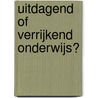 Uitdagend of verrijkend onderwijs? by Sonja Morbé