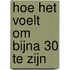 Hoe het voelt om bijna 30 te zijn