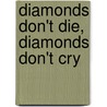 Diamonds Don't Die, Diamonds Don't Cry by Stichting Diadomo