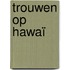 Trouwen op Hawaï