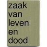 Zaak van leven en dood by Tyler Anne Snell