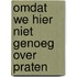 Omdat we hier niet genoeg over praten