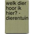 Welk dier hoor ik hier? - Dierentuin