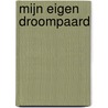 Mijn eigen droompaard by Gertrud Jetten