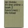 Op niveau LRN-line online + boek 2 havo/(vwo) | LIFO-totaal by Unknown