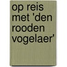 Op reis met 'Den Rooden Vogelaer' door Luc Prevoo