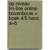 Op niveau LRN-line online bovenbouw + boek 4/5 havo A+B by Unknown