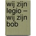 Wij zijn legio – wij zijn Bob