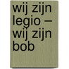 Wij zijn legio – wij zijn Bob by Dennis E. Taylor