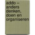 ADDO – Anders denken, doen en organiseren