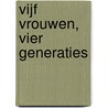 Vijf vrouwen, vier generaties by Marlies Vaz Nunes