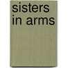 Sisters in Arms by Valerie Fijen