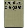 Recht zo die gaat! door Annika de Bie
