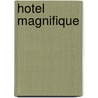Hotel Magnifique door Emily J. Taylor