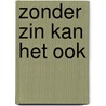 Zonder zin kan het ook by Janneke de Bijl