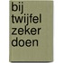 Bij twijfel zeker doen