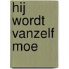 Hij wordt vanzelf moe by Unknown