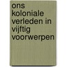 Ons koloniale verleden in vijftig voorwerpen door de Volkskrant