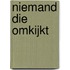 Niemand die omkijkt
