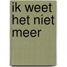 Ik weet het niet meer door Renate Roescher-Wijnen