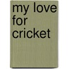 My Love for Cricket by Derick H. Maarleveld