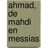 Ahmad, de Mahdi en Messias door Abdulhaq Compier