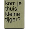 Kom je thuis, kleine tijger? door Carolina Búzio