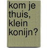 Kom je thuis, klein konijn? door Carolina Búzio