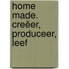 Home Made. Creëer, produceer, leef by Fabien Petiot