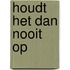 Houdt het dan nooit op