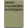 Zeven vrouwelijke archetypen door Mara Branscombe