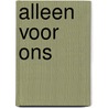 Alleen voor ons by Tessa Bailey