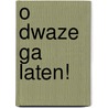 O dwaze Ga laten! door André Piet