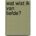 Wat wist ik van liefde?