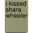 I kissed Shara Wheeler