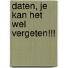 DATEN, JE KAN HET WEL VERGETEN!!! by Johannes Cappon