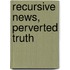 Recursive News, Perverted Truth