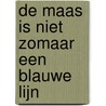 De Maas is niet zomaar een blauwe lijn door Merlijn Huntjens