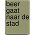 Beer gaat naar de stad