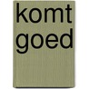 Komt goed by Annemarie Geerts
