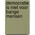 Democratie is niet voor bange mensen