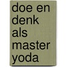 Doe en denk als Master Yoda door Fred Staal