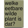 Welke eetbare wilde plant is dat? by Christa Bastgen