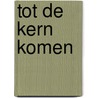 Tot de kern komen by Johan Smit