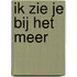 Ik zie je bij het meer