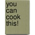 You Can Cook This!