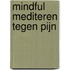 Mindful mediteren tegen pijn