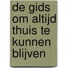 DE GIDS OM ALTIJD THUIS TE KUNNEN BLIJVEN door Freddy Michiels