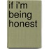 If I'm Being Honest