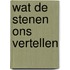 Wat de stenen ons vertellen